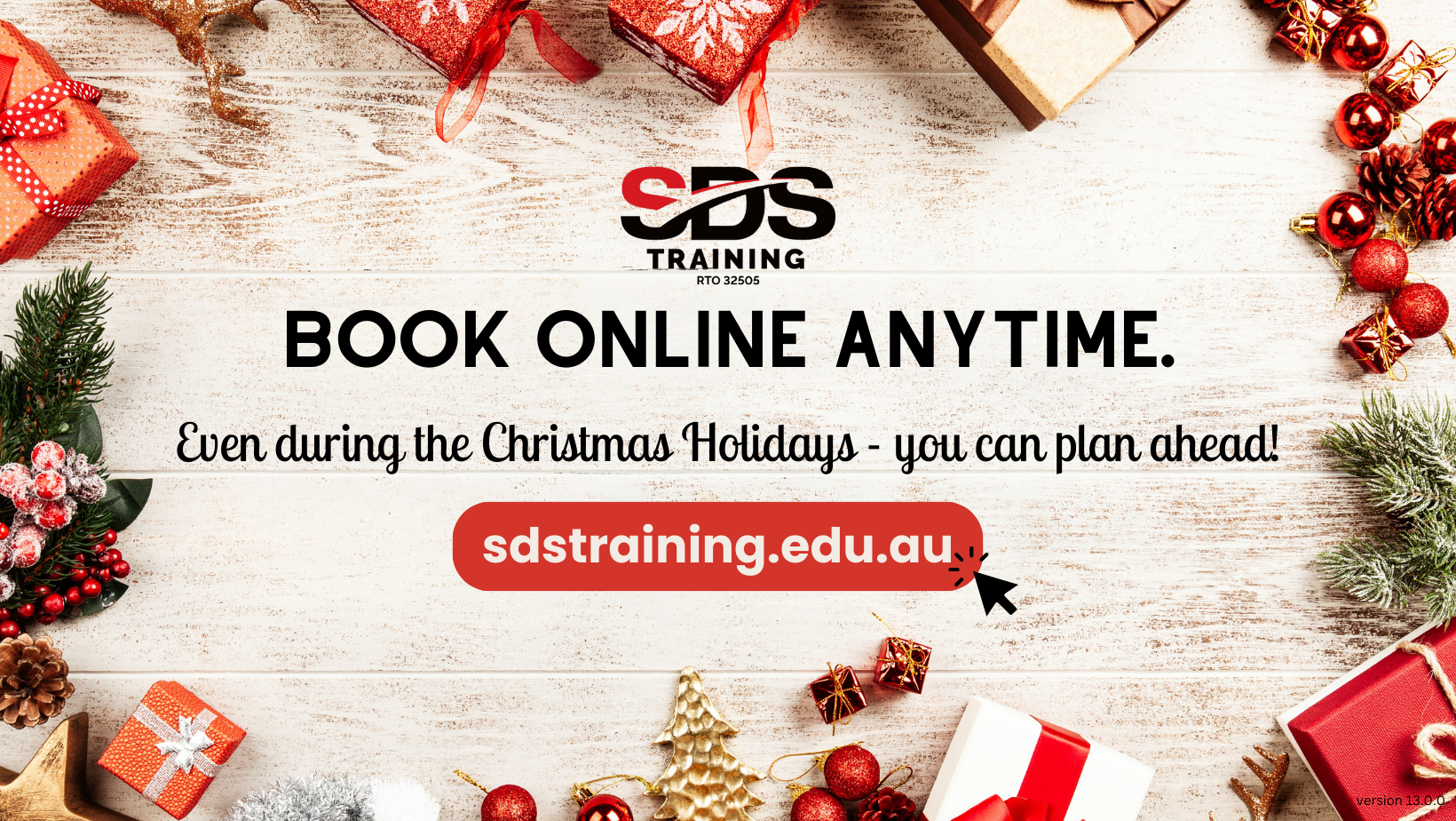 Book online anytime. sdstraining,edu.au v13.0.0