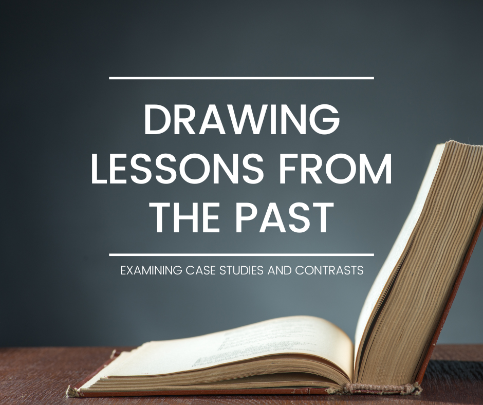 Drawing lessons from the past Examining Case Studies and Contrasts