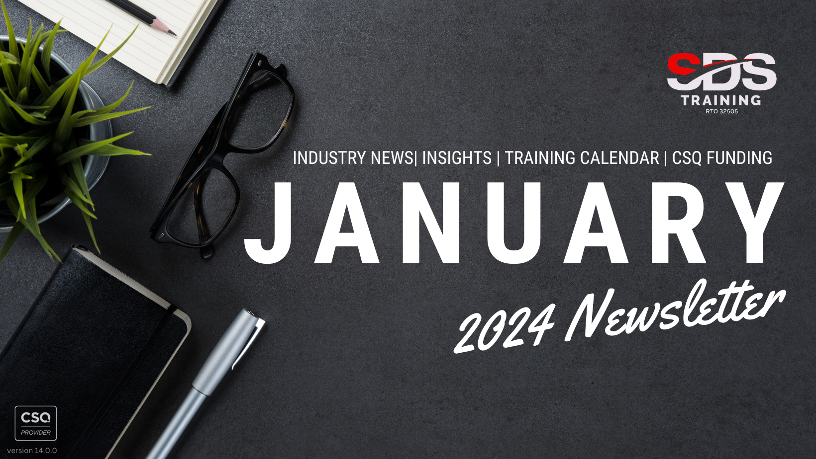 JANUARY 2024 Newsletter INDUSTRY NEWS INSIGHTS  TRAINING CALENDAR  CSQ FUNDING v 14.0.0 SDS Training