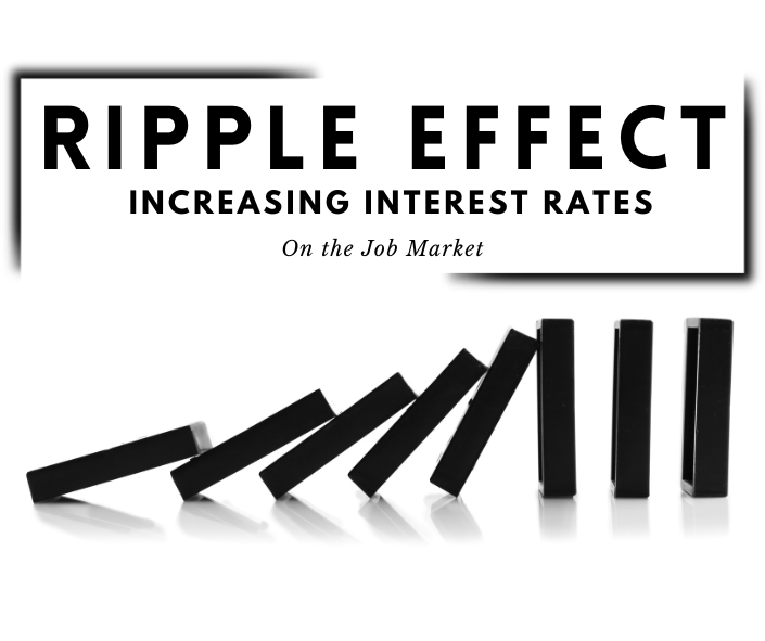 Ripple effect increasing interest rates On the Job Market (1)