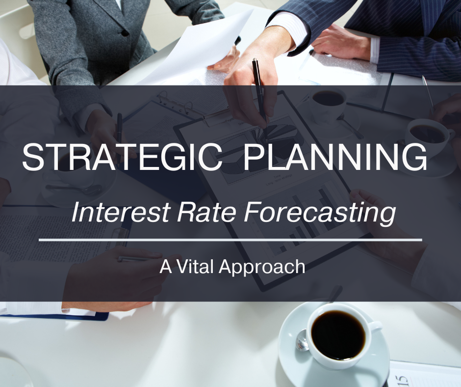 Strategic planning Interest Rate Forecasting A Vital Approach